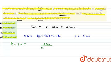 Two trains, each of length 125 metre, are running in parallel tracks in opposite directions. One...