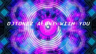 Djtonez - Alone With You