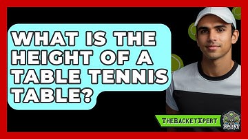 What Is the Height of a Table Tennis Table? | The Racket Xpert News