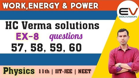 HC Verma solution Chapter 8, question 57 to 60 | Work Energy and Power | Physics class11 | eduvision