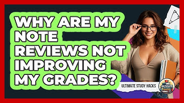 Why Are My Note Reviews Not Improving My Grades? - Ultimate Study Hacks