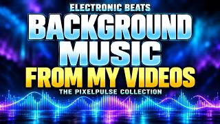 Background Music from My Videos | PixelPulse Electronic Beats