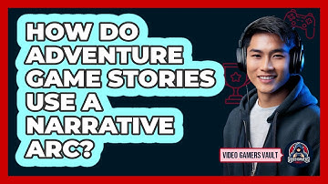 How Do Adventure Game Stories Use A Narrative Arc? - Video Gamers Vault