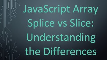 JavaScript Array Splice vs Slice: Understanding the Differences