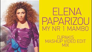 Elena Paparizou - Ελενα Παπαρίζου - My Nr 1 Mambo Djpakis Mashup Video Edit