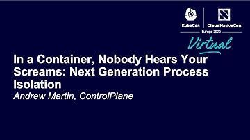In a Container, Nobody Hears Your Screams: Next Generation Process Isolation - Andrew Martin