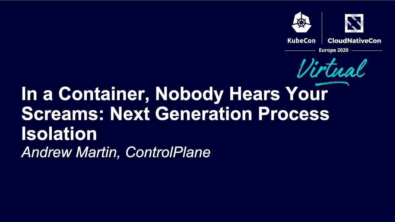 In a Container, Nobody Hears Your Screams: Next Generation Process Isolation - Andrew Martin
