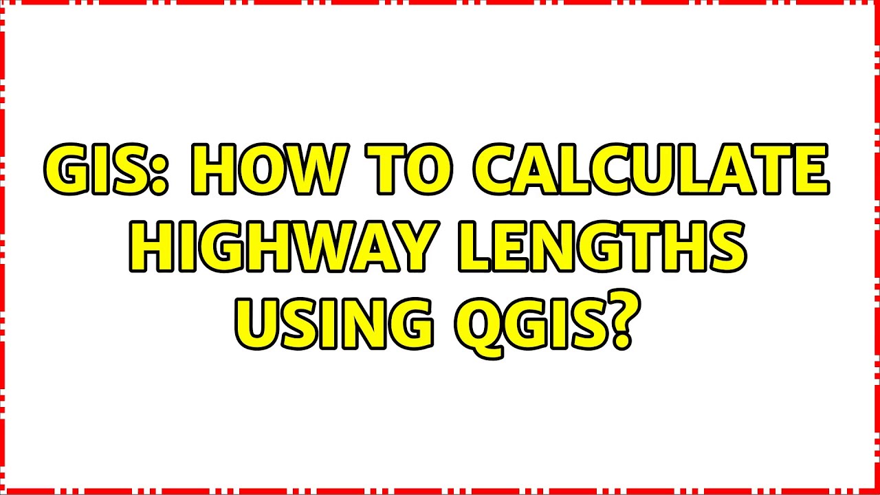 GIS How to calculate highway lengths using QGIS? YouTube