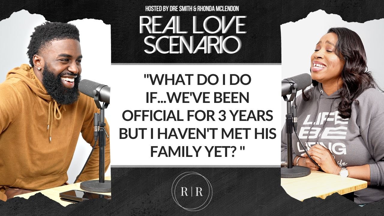 “What Do I Do If…We’ve Been Official For 3 Years But I Haven’t Met His Family Yet?” – RLS