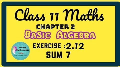 class 11 Maths Chapter 2 basic Algebra Exercise 2.12 sum 7