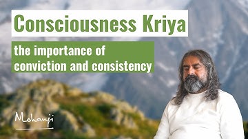 Consciousness Kriya - The Importance of the Conviction and Consistency I Mohanji
