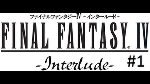 Final Fantasy IV Complete Collection - Interlude Part 1