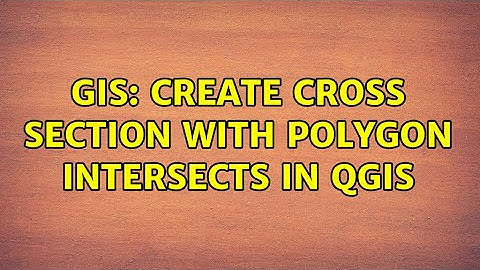 GIS: Create cross section with polygon intersects in QGIS