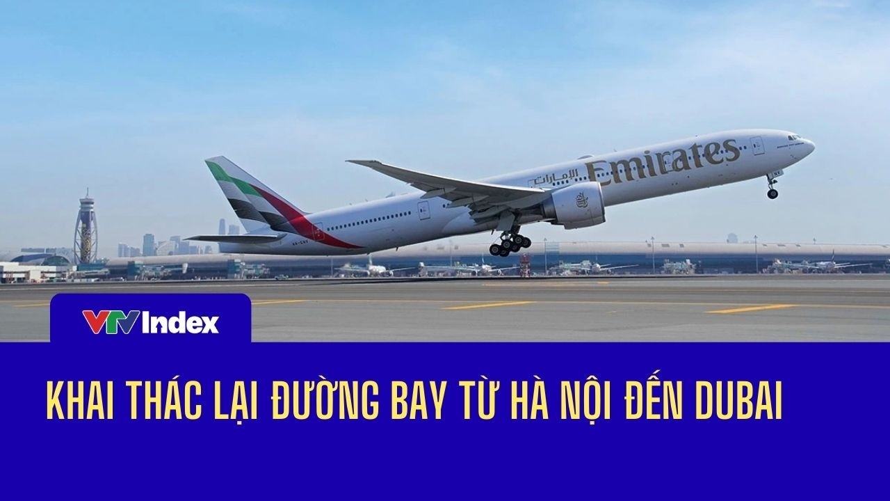 [TÀI CHÍNH KINH DOANH] Khai thác lại đường bay từ Hà Nội đến Dubai | VTVIndex