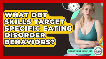 What DBT Skills Target Specific Eating Disorder Behaviors? - Eating Disorder Support Hub