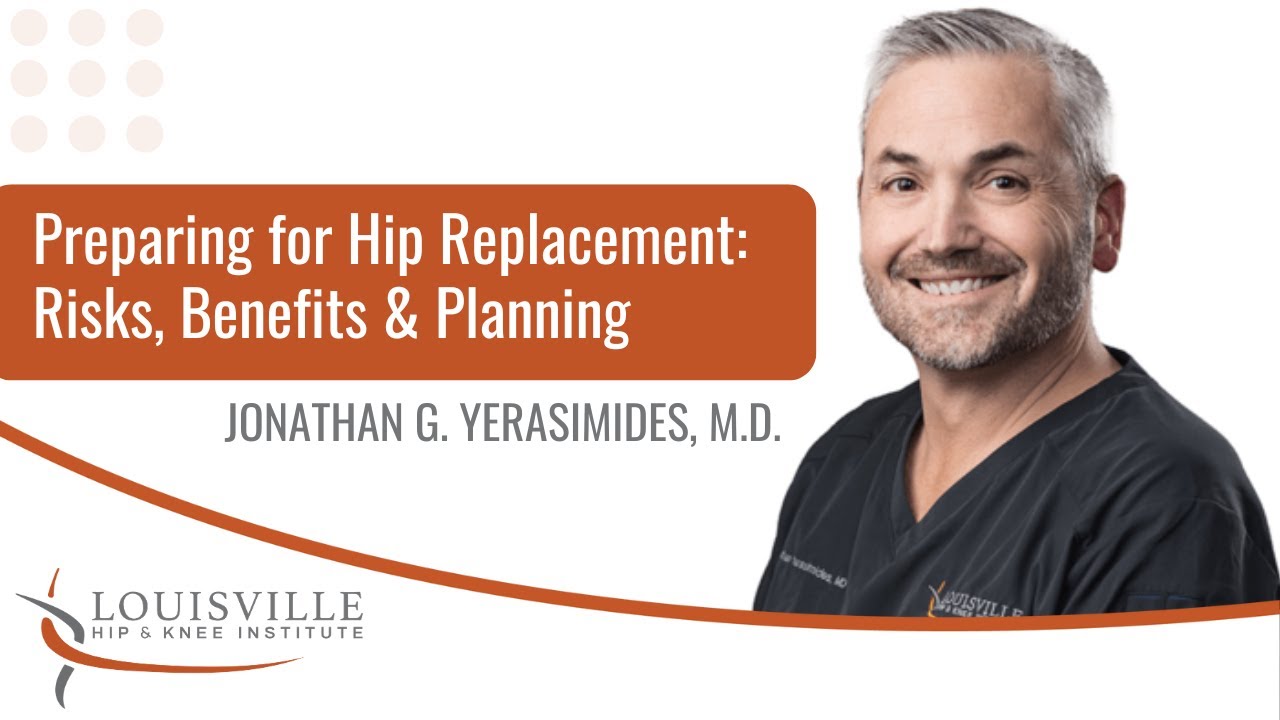 Preparing for Hip Replacement: Risks, Benefits & Planning | Jonathan Yerasimides, M.D.