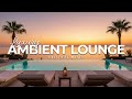 Luxury Chillout Lounge 2026 Sunset Ambient Music To Unwind Relax 