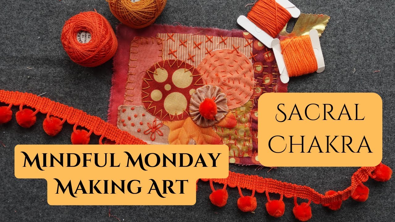 Mindful Monday Making Art - Sacral Chakra YOGA MEDITATION SLOW STITCHING