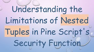 Understanding the Limitations of Nested Tuples in Pine Script's Security Function