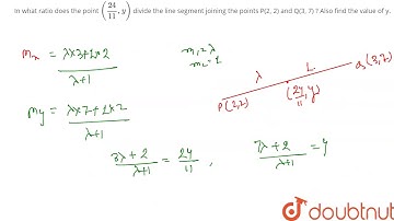 "In what ratio does the point  `(24/11,y)` divide the line segment joining thepoints P(2,  2)