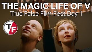 True False Film Fest - The Magic Life of V | Day 1