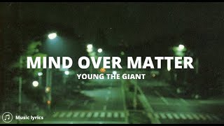 Young The Giant - Mind Over Matter Lyrics 