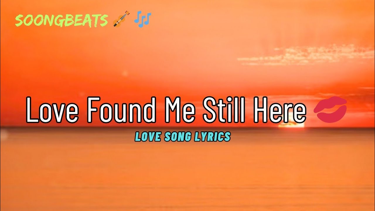 Love Found Me Still Here 💓 (Lyrics) New Best Love Romantic English Songs 2026 