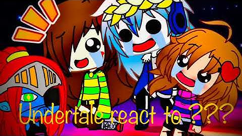 Undertale react to ??? // gacha life // kinda lazy