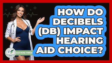 How Do Decibels (dB) Impact Hearing Aid Choice? - Ear Nose Throat Expert