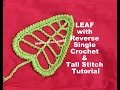 How To Crochet- LEAF with Reverse Single Crochet &amp; Tall Stitch Tutorial