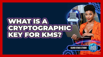 What Is A Cryptographic Key For KMS? - Cloud Stack Studio