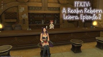 FFXIV A Realm Reborn: Leiora Part 2