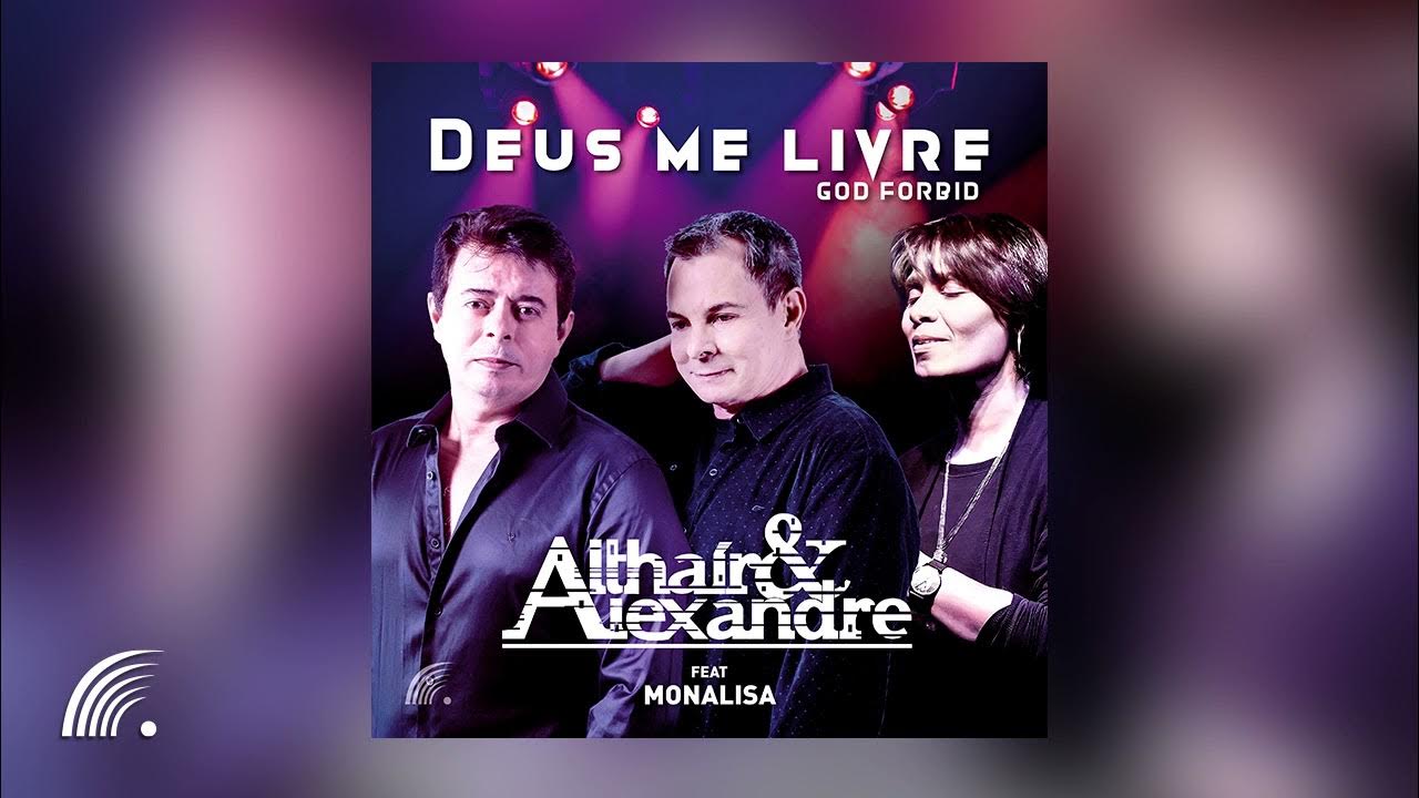 Althair & Alexandre Feat. Monalisa Deus Me Livre (God Forbid) Single YouTube Althair & Alexandre Feat. Monalisa Deus Me Livre (God Forbid) Single YouTube