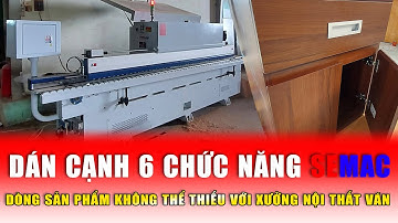 Máy Dán Cạnh 6 Chức Năng Semac Sự Hoàn Hảo Cho Ngành Nội Thất Ván CN