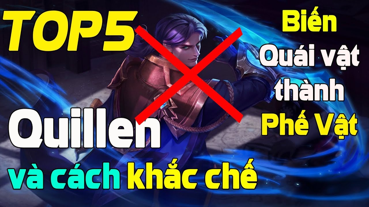 Liên quân mobile Top 5 cách Khắc chế Quillen biến Quái vật thành phế vật hiệu quả 100% TNG