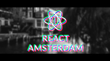 React Amsterdam 2017 Official Aftermovie