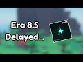 Why Era 8.5 was delayed - Sol&#39;s Rng