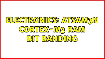 Electronics: ATSAM3N Cortex-M3 RAM Bit Banding (2 Solutions!!)