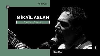 Mikaîl Aslan - Saye Sure I Kilıte Kou © 2003 Kalan Müzik