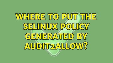 Where to put the SElinux policy generated by audit2allow?