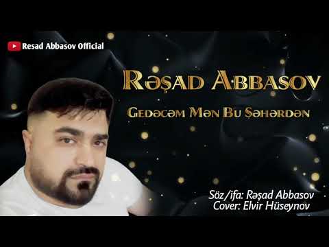 Resad Abbasov - Gedecem Men Bu Şeherden 2021 (Yeni Qemli Şeir)