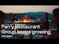 How parry restaurant group saves time and money with square  shaping business