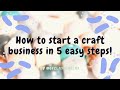 How-To: Start A Craft Business During Quarantine 2020 In FIVE Simple Steps!