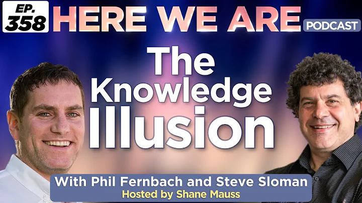 The Knowledge Illusion | Here We Are Podcast Ep. 3...