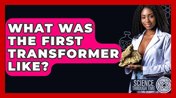 What Was The First Transformer Like? - Science Through Time