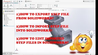 HOW TO EDIT, IMPORT AND EXPORT STEP FILES IN SOLIDWORKS