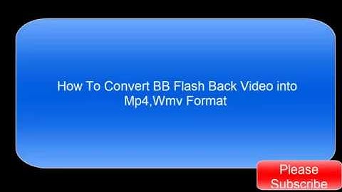 How To Convert BB Flash Back Video into mp4,wmv simple video format