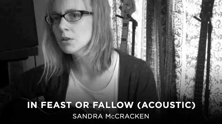 In Feast Or Fallow (Acoustic) - Sandra McCracken