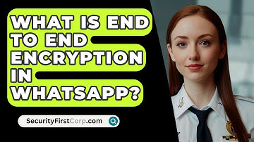 What Is End To End Encryption In WhatsApp? - SecurityFirstCorp.com