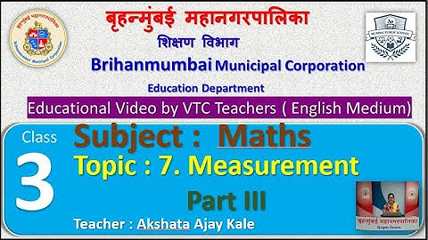 Class : 3rd  Mathematics L 7. Measurement Part III  by BMC VTC Teacher  Akshata Ajay Kale.